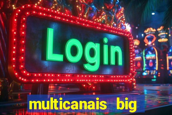 multicanais big brother brasil